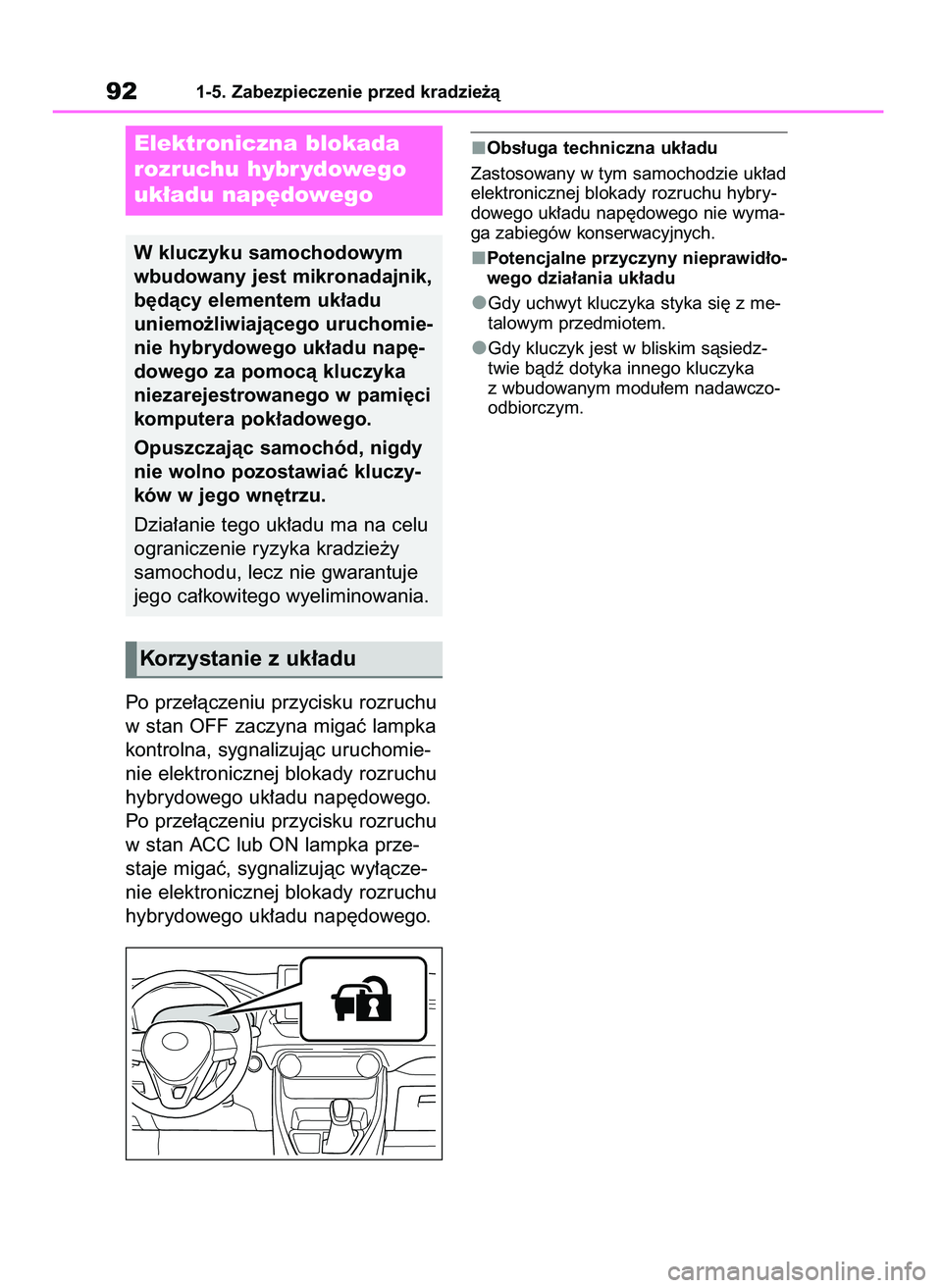 TOYOTA RAV4 2019  Instrukcja obsługi (in Polish) Po prze∏àczeniu przycisku rozruchu
w stan OFF zaczyna migaç lampka
kontrolna, sygnalizujàc uruchomie-
nie elektronicznej blokady rozruchu
hybrydowego uk∏adu nap´dowego.
Po prze∏àczeniu przy