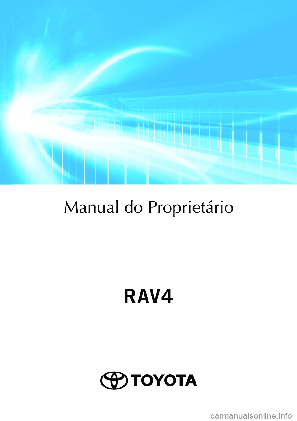 TOYOTA RAV4 2019 Manual de utilização (in Portuguese) Toyota Caetano Portugal, S.A.
Apartado 51 - 4431-956 V. N. Gaia - Portugal
Mod. OM42C86PT
Publication No. OM42C86E
Manual do Proprietário
RAV4HV_OM_OM42C86E-1 maiadouro.pdf 1 27/01/20 15:24 TOYOTA RAV4 2019 Manual de utilização (in Portuguese) Toyota Caetano Portugal, S.A.
Apartado 51 - 4431-956 V. N. Gaia - Portugal
Mod. OM42C86PT
Publication No. OM42C86E
Manual do Proprietário
RAV4HV_OM_OM42C86E-1 maiadouro.pdf 1 27/01/20 15:24