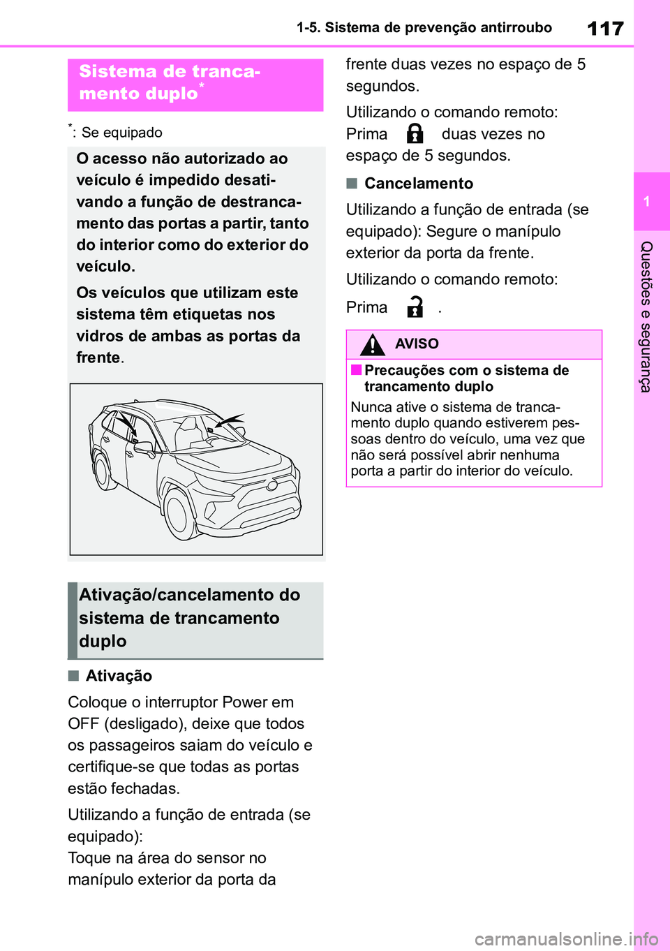 TOYOTA RAV4 2019 Manual de utilização (in Portuguese) 117
1
1-5. Sistema de prevenção antirroubo
Questões e segurança
*: Se equipado
nAtivação
Coloque o interruptor Power em
OFF (desligado), deixe que todos
os passageiros saiam do veículo e
ce TOYOTA RAV4 2019 Manual de utilização (in Portuguese) 117
1
1-5. Sistema de prevenção antirroubo
Questões e segurança
*: Se equipado
nAtivação
Coloque o interruptor Power em
OFF (desligado), deixe que todos
os passageiros saiam do veículo e
ce