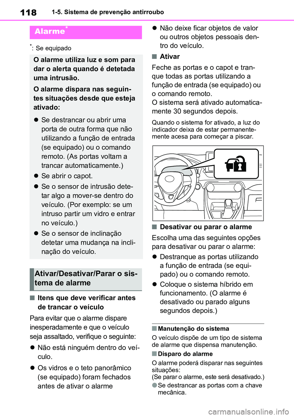 TOYOTA RAV4 2019 Manual de utilização (in Portuguese) 1181-5. Sistema de prevenção antirroubo
*: Se equipado
nItens que deve verificar antes
de trancar o veículo
Para evitar que o alarme dispare
inesperadamente e que o veículo
seja assaltado, veri TOYOTA RAV4 2019 Manual de utilização (in Portuguese) 1181-5. Sistema de prevenção antirroubo
*: Se equipado
nItens que deve verificar antes
de trancar o veículo
Para evitar que o alarme dispare
inesperadamente e que o veículo
seja assaltado, veri