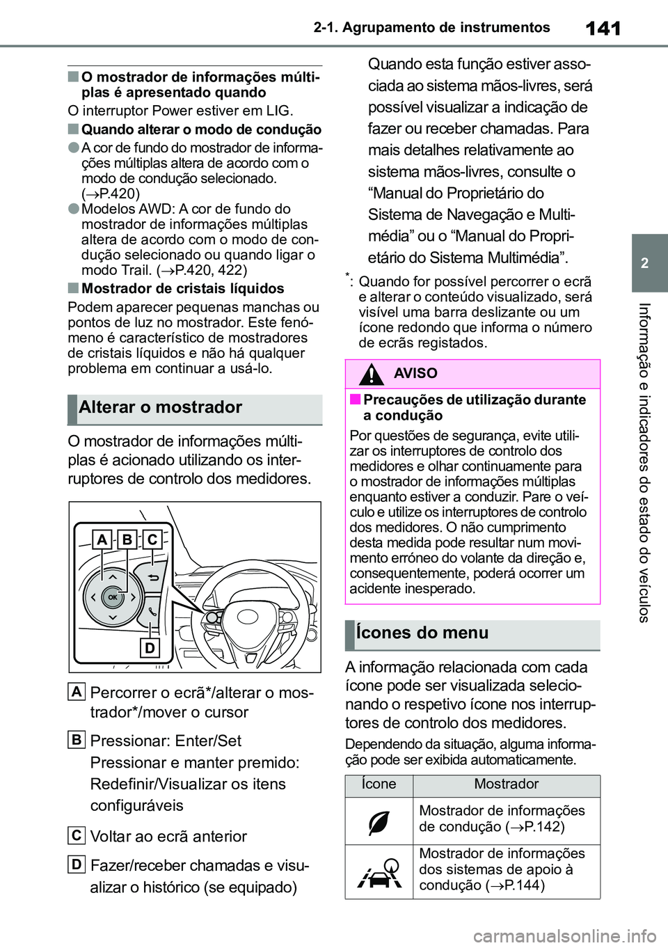 TOYOTA RAV4 2019  Manual de utilização (in Portuguese) 141
2
2-1. Agrupamento de instrumentos
Informação e indicadores do estado do veículos
nO mostrador de informações múlti
-
plas é apresentado quando
O interruptor Power estiver em LIG.
nQuando a