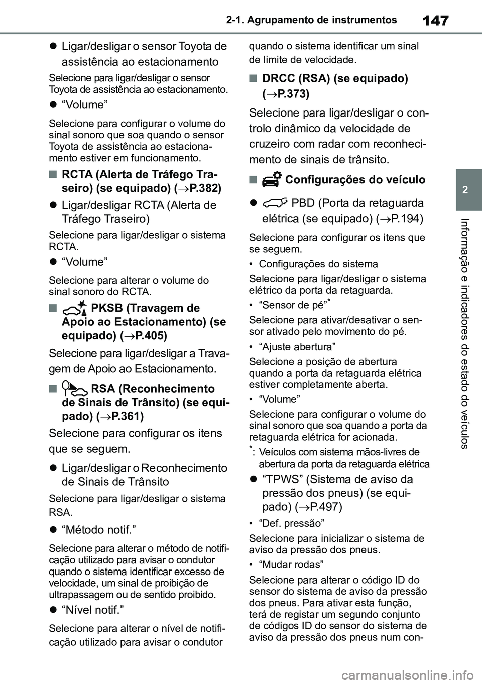 TOYOTA RAV4 2019  Manual de utilização (in Portuguese) 147
2
2-1. Agrupamento de instrumentos
Informação e indicadores do estado do veículos

Ligar/desligar o sensor Toyota de 
assistência ao estacionamento
Selecione para ligar/desligar o sensor 
T