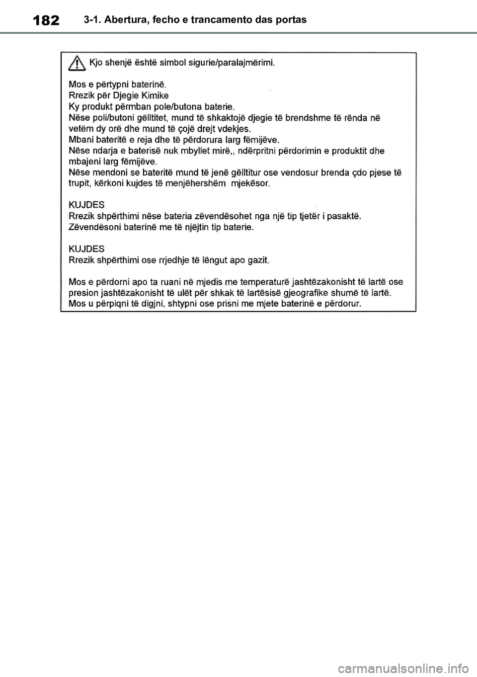 TOYOTA RAV4 2019  Manual de utilização (in Portuguese) 1823-1. Abertura, fecho e trancamento das portas
M42C86toeuenvhch03.fm  Page 182  Monday, February 3, 2020  11:41 PM
RAV4HV_OM_OM42C86E-1 maiadouro 04022020.pdf   18204/02/20   00:37 