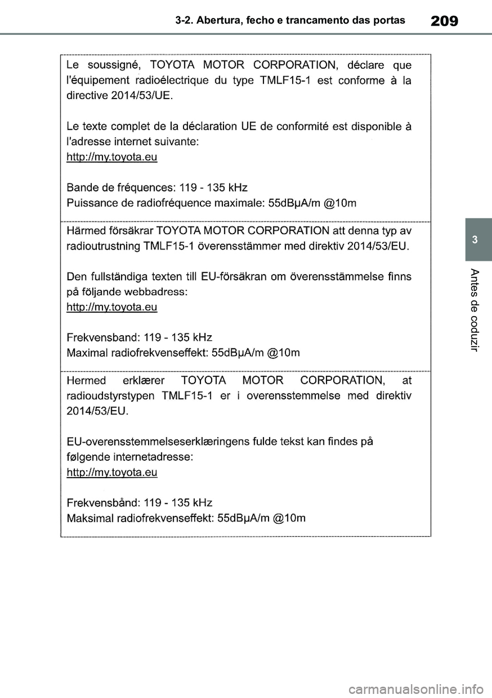 TOYOTA RAV4 2019  Manual de utilização (in Portuguese) 209
3
3-2. Abertura, fecho e trancamento das portas
Antes de coduzir
M42C86toeuenvhch03.fm  Page 209  Monday, February 3, 2020  11:41 PM
RAV4HV_OM_OM42C86E-1 maiadouro 04022020.pdf   20904/02/20   00: