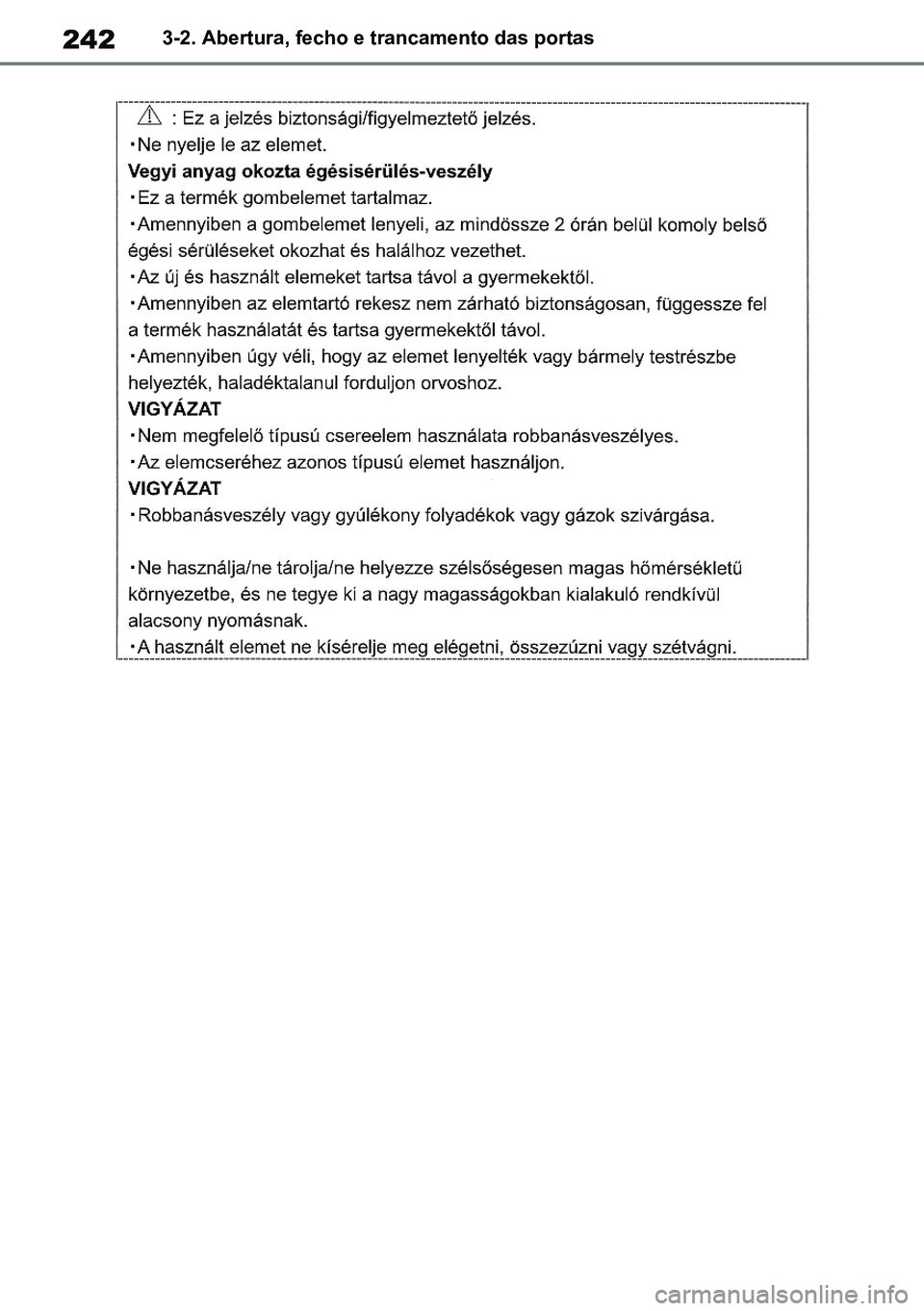 TOYOTA RAV4 2019  Manual de utilização (in Portuguese) 2423-2. Abertura, fecho e trancamento das portas
M42C86toeuenvhch03.fm  Page 242  Monday, February 3, 2020  11:41 PM
RAV4HV_OM_OM42C86E-1 maiadouro 04022020.pdf   24204/02/20   00:37 