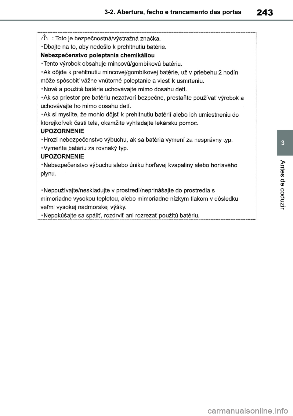TOYOTA RAV4 2019  Manual de utilização (in Portuguese) 243
3
3-2. Abertura, fecho e trancamento das portas
Antes de coduzir
M42C86toeuenvhch03.fm  Page 243  Monday, February 3, 2020  11:41 PM
RAV4HV_OM_OM42C86E-1 maiadouro 04022020.pdf   24304/02/20   00: