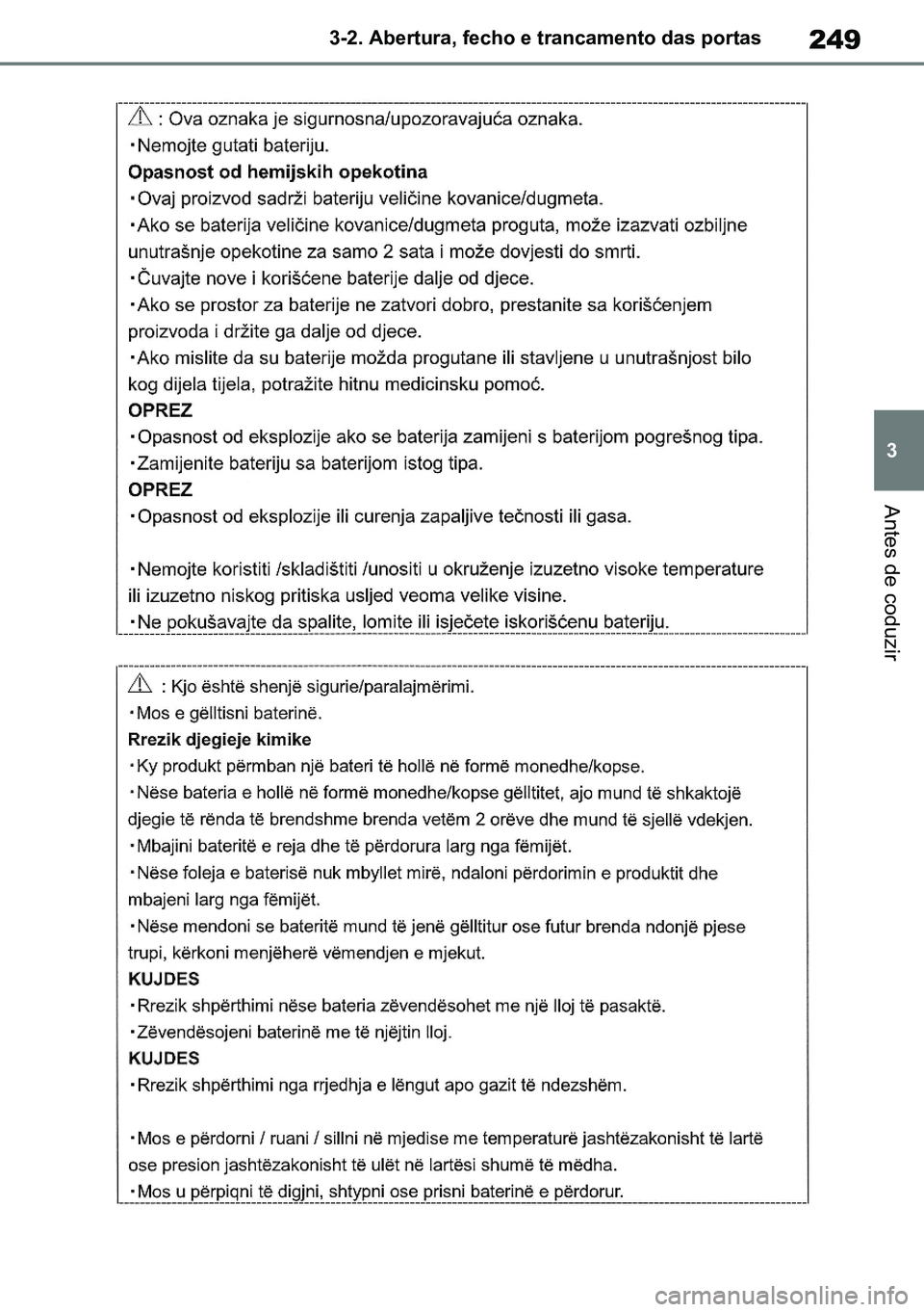 TOYOTA RAV4 2019  Manual de utilização (in Portuguese) 249
3
3-2. Abertura, fecho e trancamento das portas
Antes de coduzir
M42C86toeuenvhch03.fm  Page 249  Monday, February 3, 2020  11:41 PM
RAV4HV_OM_OM42C86E-1 maiadouro 04022020.pdf   24904/02/20   00: