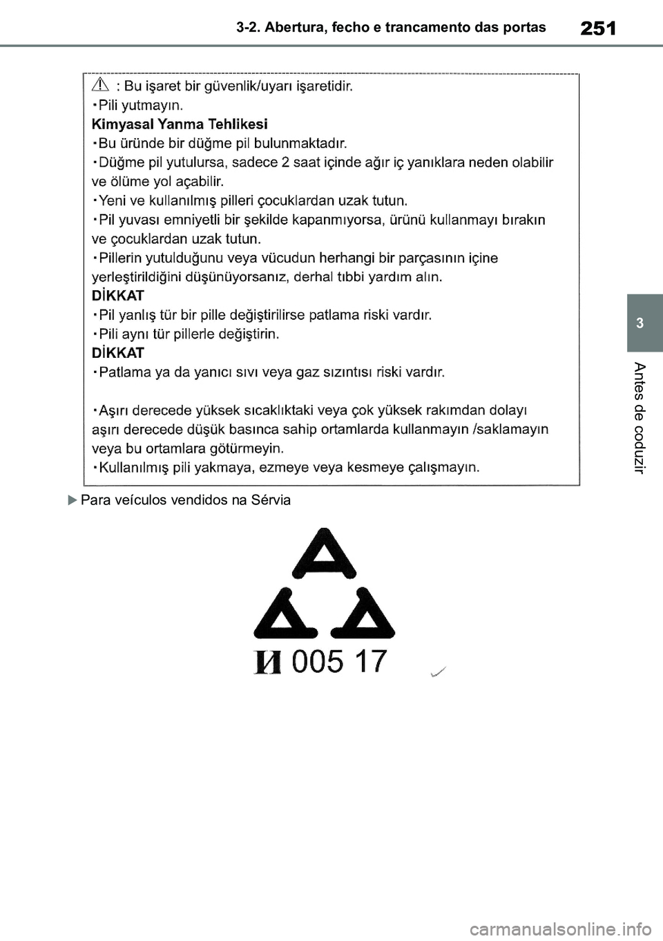 TOYOTA RAV4 2019  Manual de utilização (in Portuguese) 251
3
3-2. Abertura, fecho e trancamento das portas
Antes de coduzir
Para veículos vendidos na Sérvia
M42C86toeuenvhch03.fm  Page 251  Monday, February 3, 2020  11:41 PM
RAV4HV_OM_OM42C86E-1 maia