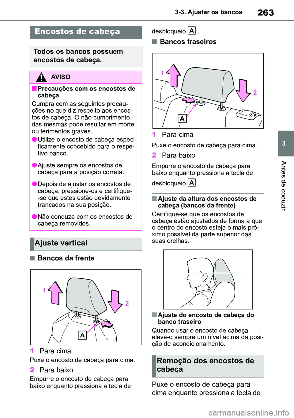 TOYOTA RAV4 2019  Manual de utilização (in Portuguese) 263
3
3-3. Ajustar os bancos
Antes de coduzir
nBancos da frente 
1 Para cima
Puxe o encosto de cabeça para cima. 
2Para baixo
Empurre o encosto de cabeça para 
baixo enquanto pressiona a tecla de  d
