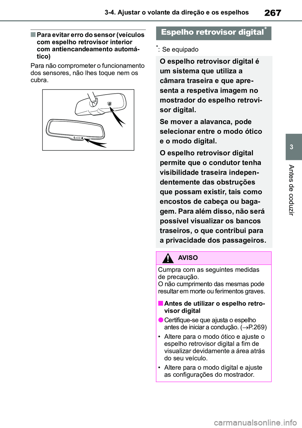 TOYOTA RAV4 2019  Manual de utilização (in Portuguese) 267
3
3-4. Ajustar o volante da direção e os espelhos
Antes de coduzir
nPara evitar erro do sensor (veículos 
com espelho retrovisor interior 
com antiencandeamento automá
-
tico)
Para não compro