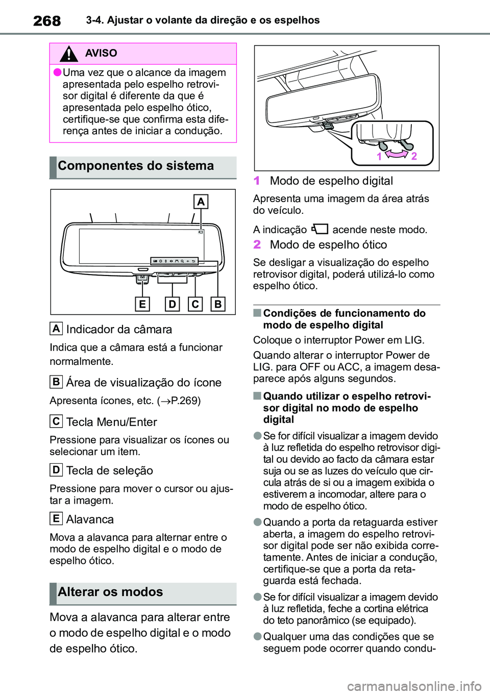 TOYOTA RAV4 2019  Manual de utilização (in Portuguese) 2683-4. Ajustar o volante da direção e os espelhos
Indicador da câmara 
Indica que a câmara está a funcionar 
normalmente. 
Área de visualização do ícone
Apresenta ícones, etc. (P.269)
Te
