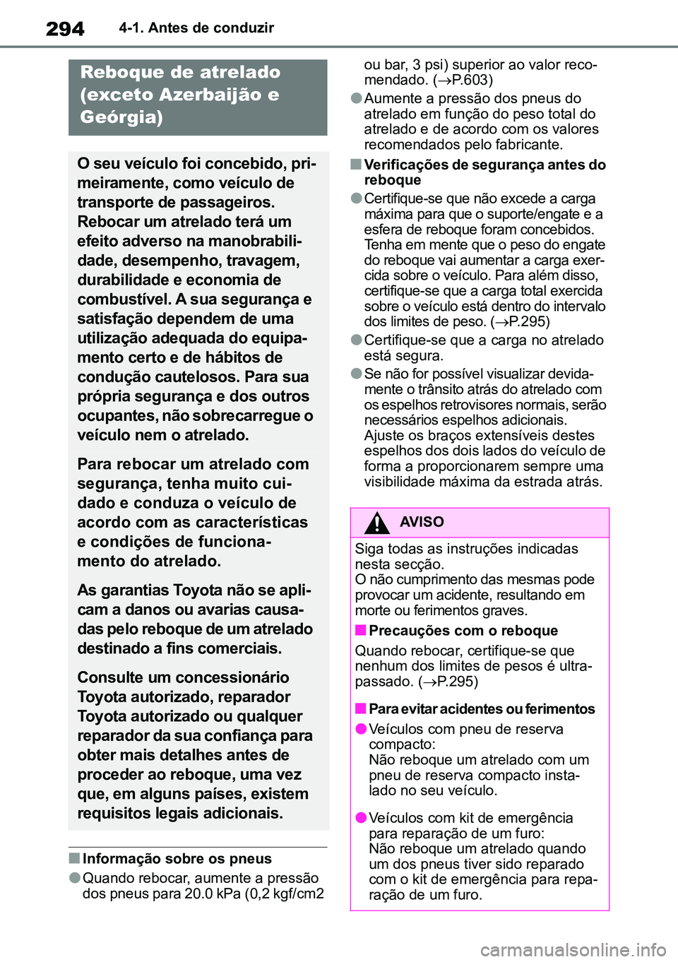 TOYOTA RAV4 2019  Manual de utilização (in Portuguese) 2944-1. Antes de conduzir
nInformação sobre os pneus
lQuando rebocar, aumente a pressão 
dos pneus para 20.0 kPa (0,2 kgf/cm2 ou bar, 3 psi) superior ao valor reco
-
mendado. ( P.603)
lAumente a