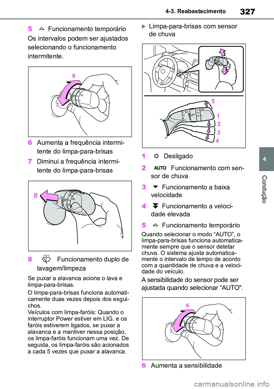 TOYOTA RAV4 2019 Manual de utilização (in Portuguese) 327
4
4-3. Reabastecimento
Condução
5 Funcionamento temporário
Os intervalos podem ser ajustados
selecionando o funcionamento
intermitente.
6Aumenta a frequência intermi-
tente do limpa-para-b TOYOTA RAV4 2019 Manual de utilização (in Portuguese) 327
4
4-3. Reabastecimento
Condução
5 Funcionamento temporário
Os intervalos podem ser ajustados
selecionando o funcionamento
intermitente.
6Aumenta a frequência intermi-
tente do limpa-para-b