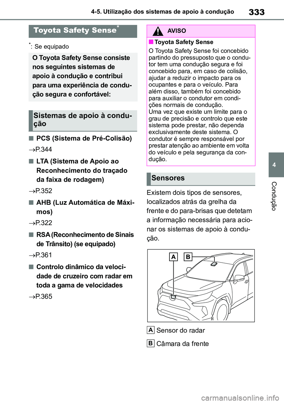 TOYOTA RAV4 2019 Manual de utilização (in Portuguese) 333
4
4-5. Utilização dos sistemas de apoio à condução
Condução
4-5.Using the driving supp ort system s
*: Se equipado
nPCS (Sistema de Pré-Colisão)
P.344
nLTA (Sistema de Apoio ao
Re TOYOTA RAV4 2019 Manual de utilização (in Portuguese) 333
4
4-5. Utilização dos sistemas de apoio à condução
Condução
4-5.Using the driving supp ort system s
*: Se equipado
nPCS (Sistema de Pré-Colisão)
P.344
nLTA (Sistema de Apoio ao
Re