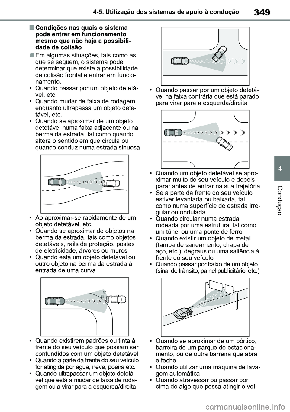 TOYOTA RAV4 2019 Manual de utilização (in Portuguese) 349
4
4-5. Utilização dos sistemas de apoio à condução
Condução
nCondições nas quais o sistema
pode entrar em funcionamento
mesmo que não haja a possibili
-
dade de colisão
lEm algumas si TOYOTA RAV4 2019 Manual de utilização (in Portuguese) 349
4
4-5. Utilização dos sistemas de apoio à condução
Condução
nCondições nas quais o sistema
pode entrar em funcionamento
mesmo que não haja a possibili
-
dade de colisão
lEm algumas si