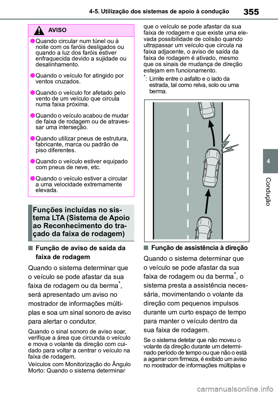 TOYOTA RAV4 2019 Manual de utilização (in Portuguese) 355
4
4-5. Utilização dos sistemas de apoio à condução
Condução
nFunção de aviso de saída da
faixa de rodagem
Quando o sistema determinar que
o veículo se pode afastar da sua
faixa de ro TOYOTA RAV4 2019 Manual de utilização (in Portuguese) 355
4
4-5. Utilização dos sistemas de apoio à condução
Condução
nFunção de aviso de saída da
faixa de rodagem
Quando o sistema determinar que
o veículo se pode afastar da sua
faixa de ro