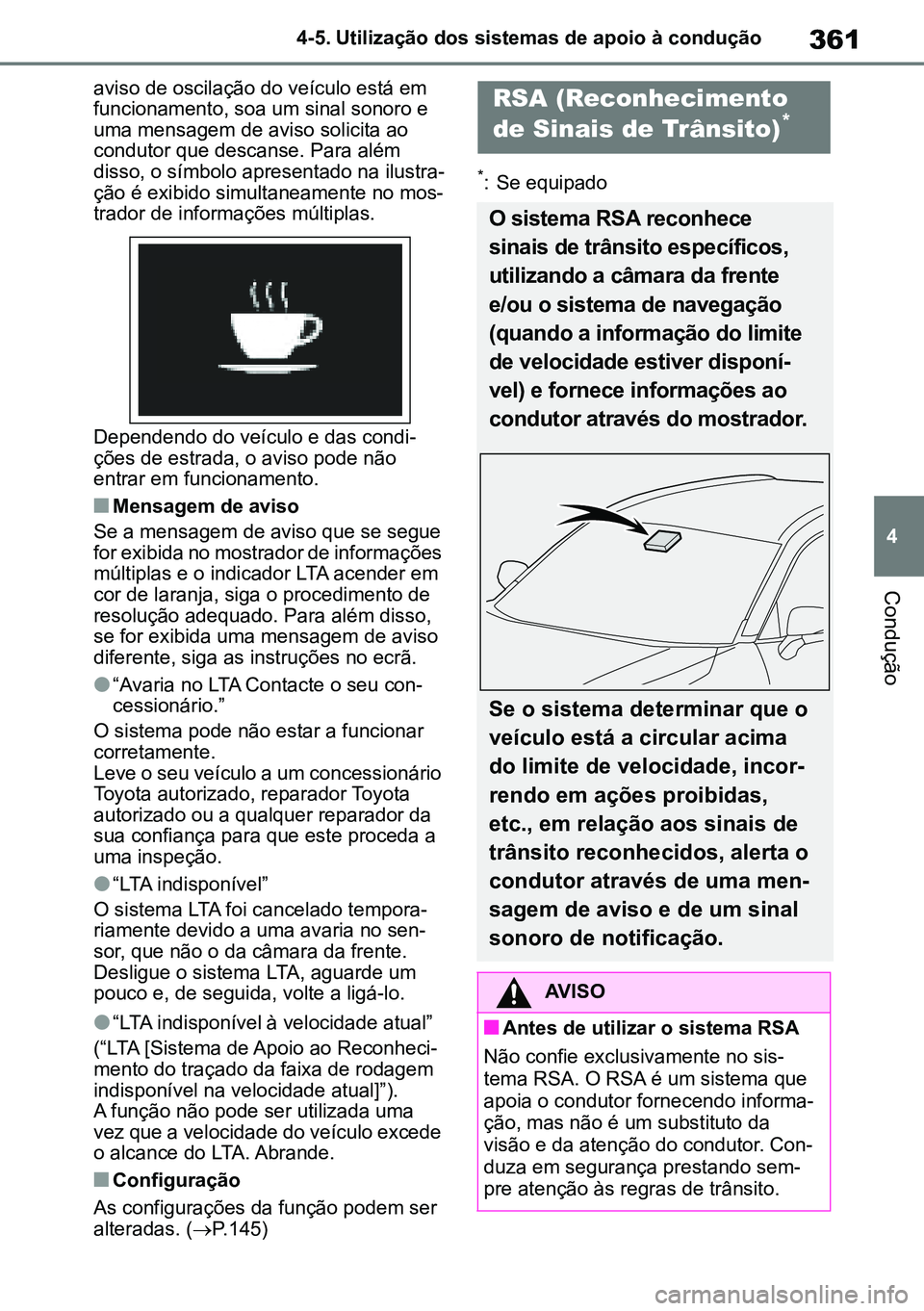 TOYOTA RAV4 2019 Manual de utilização (in Portuguese) 361
4
4-5. Utilização dos sistemas de apoio à condução
Condução
aviso de oscilação do veículo está em funcionamento, soa um sinal sonoro e uma mensagem de aviso solicita ao condutor que de TOYOTA RAV4 2019 Manual de utilização (in Portuguese) 361
4
4-5. Utilização dos sistemas de apoio à condução
Condução
aviso de oscilação do veículo está em funcionamento, soa um sinal sonoro e uma mensagem de aviso solicita ao condutor que de
