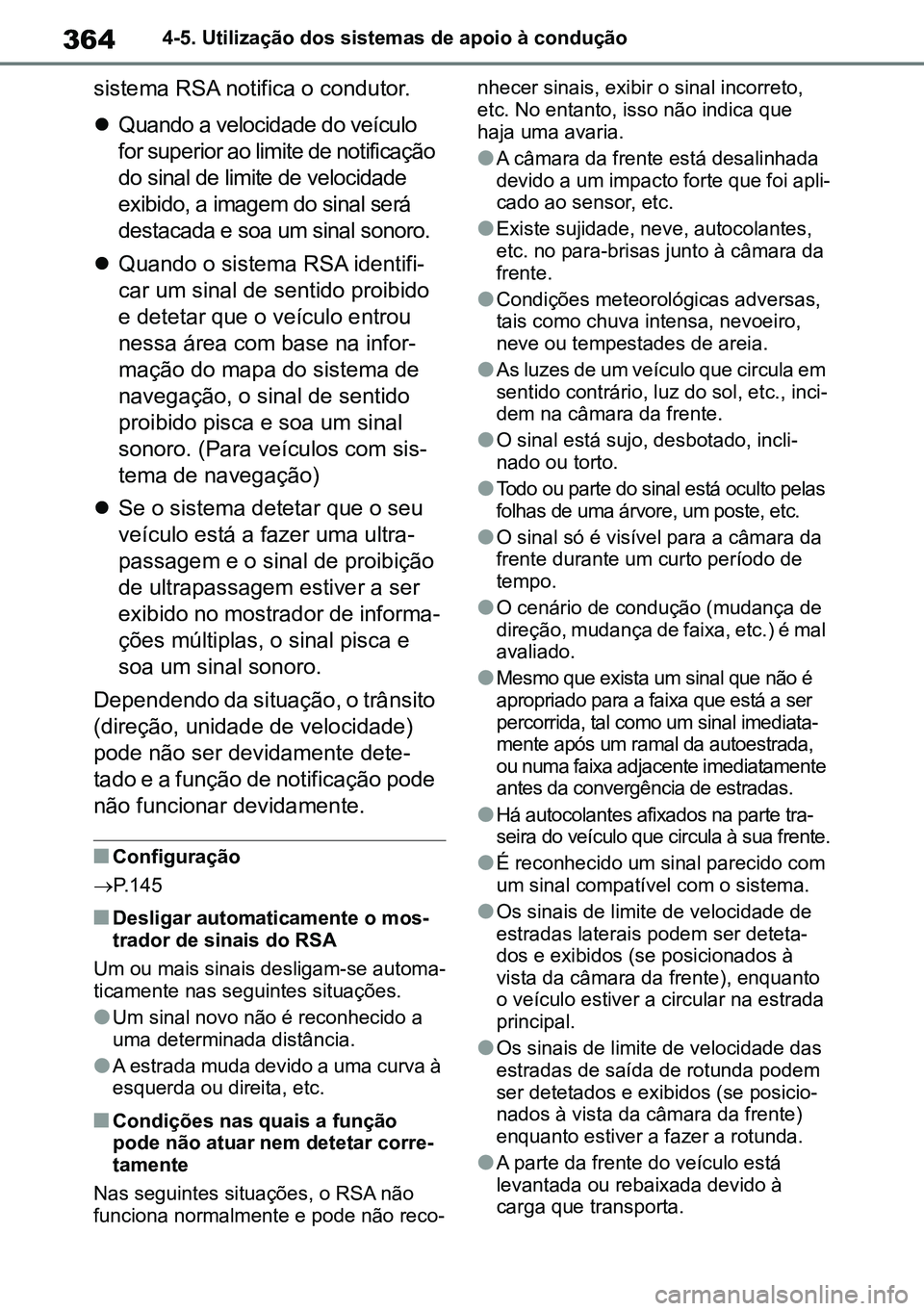 TOYOTA RAV4 2019 Manual de utilização (in Portuguese) 3644-5. Utilização dos sistemas de apoio à condução
sistema RSA notifica o condutor.
Quando a velocidade do veículo
for superior ao limite de notificação
do sinal de limite de velocidade TOYOTA RAV4 2019 Manual de utilização (in Portuguese) 3644-5. Utilização dos sistemas de apoio à condução
sistema RSA notifica o condutor.
Quando a velocidade do veículo
for superior ao limite de notificação
do sinal de limite de velocidade