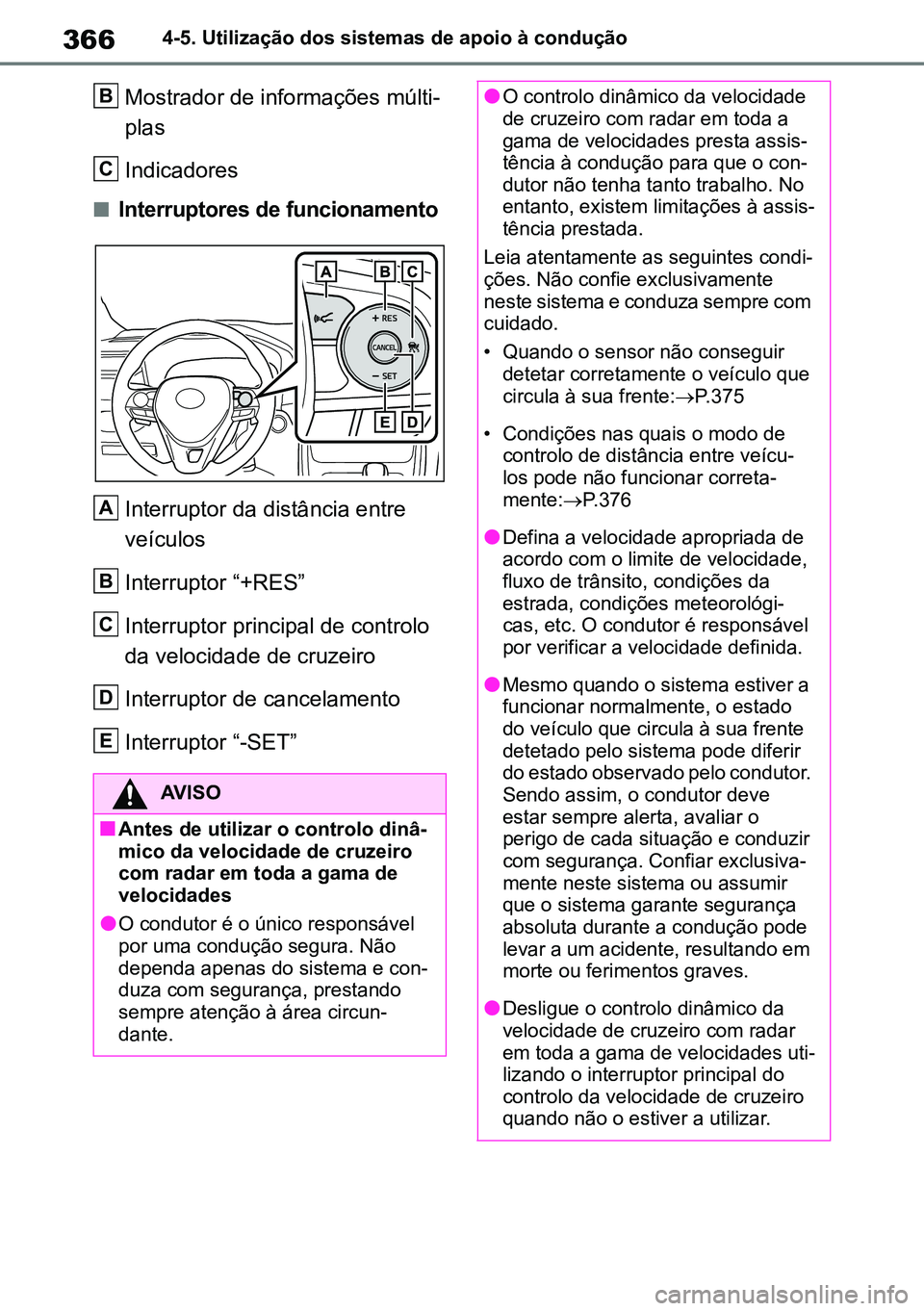 TOYOTA RAV4 2019 Manual de utilização (in Portuguese) 3664-5. Utilização dos sistemas de apoio à condução
Mostrador de informações múlti-
plas
Indicadores
nInterruptores de funcionamento
Interruptor da distância entre
veículos
Interruptor “+ TOYOTA RAV4 2019 Manual de utilização (in Portuguese) 3664-5. Utilização dos sistemas de apoio à condução
Mostrador de informações múlti-
plas
Indicadores
nInterruptores de funcionamento
Interruptor da distância entre
veículos
Interruptor “+