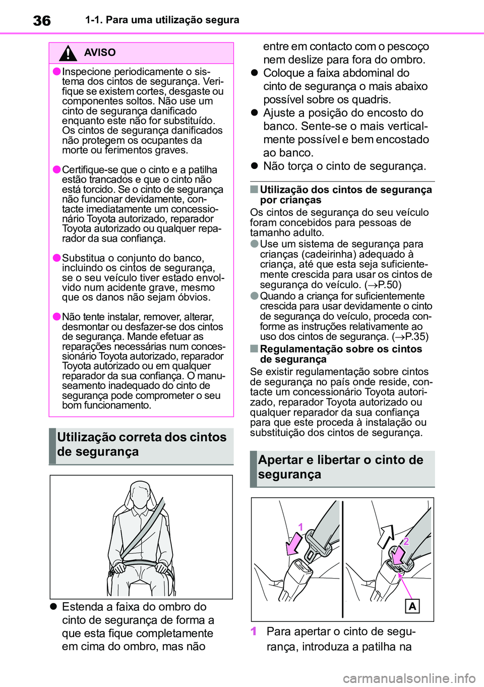 TOYOTA RAV4 2019 Manual de utilização (in Portuguese) 361-1. Para uma utilização segura
Estenda a faixa do ombro do
cinto de segurança de forma a
que esta fique completamente
em cima do ombro, mas não entre em contacto com o pescoço
nem desl TOYOTA RAV4 2019 Manual de utilização (in Portuguese) 361-1. Para uma utilização segura
Estenda a faixa do ombro do
cinto de segurança de forma a
que esta fique completamente
em cima do ombro, mas não entre em contacto com o pescoço
nem desl