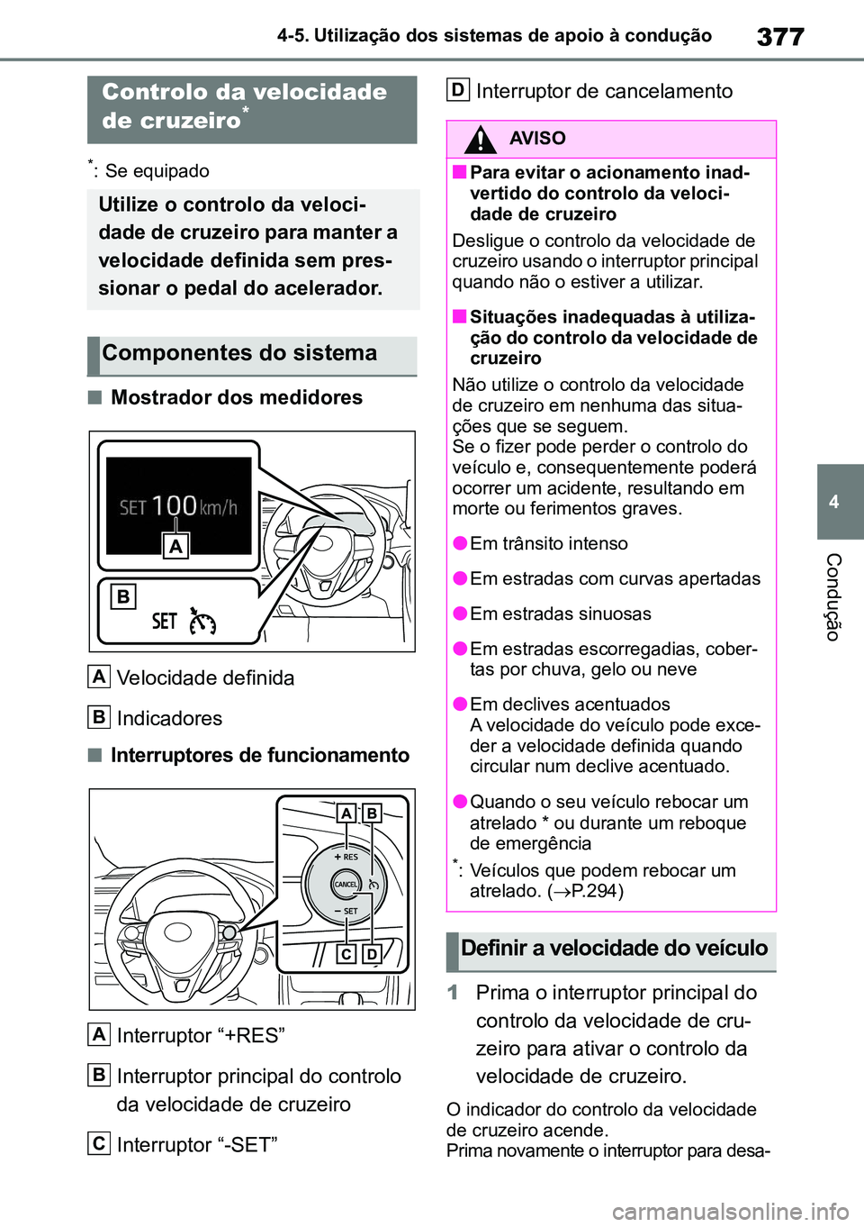TOYOTA RAV4 2019 Manual de utilização (in Portuguese) 377
4
4-5. Utilização dos sistemas de apoio à condução
Condução
*: Se equipado
nMostrador dos medidores
Velocidade definida
Indicadores
nInterruptores de funcionamento
Interruptor “+RES”
TOYOTA RAV4 2019 Manual de utilização (in Portuguese) 377
4
4-5. Utilização dos sistemas de apoio à condução
Condução
*: Se equipado
nMostrador dos medidores
Velocidade definida
Indicadores
nInterruptores de funcionamento
Interruptor “+RES”