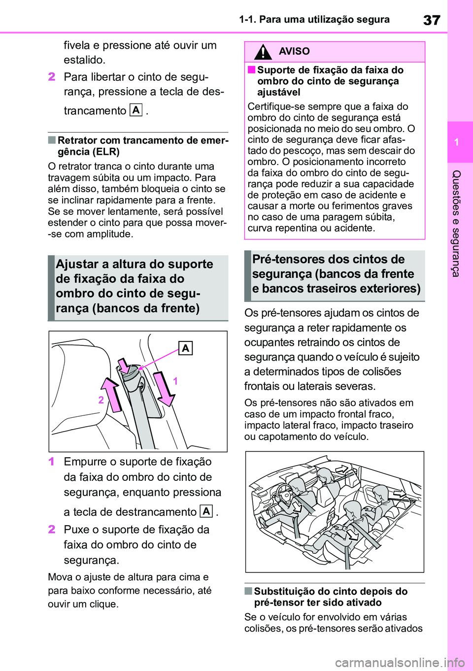 TOYOTA RAV4 2019 Manual de utilização (in Portuguese) 37
1
1-1. Para uma utilização segura
Questões e segurança
fivela e pressione até ouvir um
estalido.
2 Para libertar o cinto de segu -
rança, pressione a tecla de des -
trancamento .
nRetrator TOYOTA RAV4 2019 Manual de utilização (in Portuguese) 37
1
1-1. Para uma utilização segura
Questões e segurança
fivela e pressione até ouvir um
estalido.
2 Para libertar o cinto de segu -
rança, pressione a tecla de des -
trancamento .
nRetrator