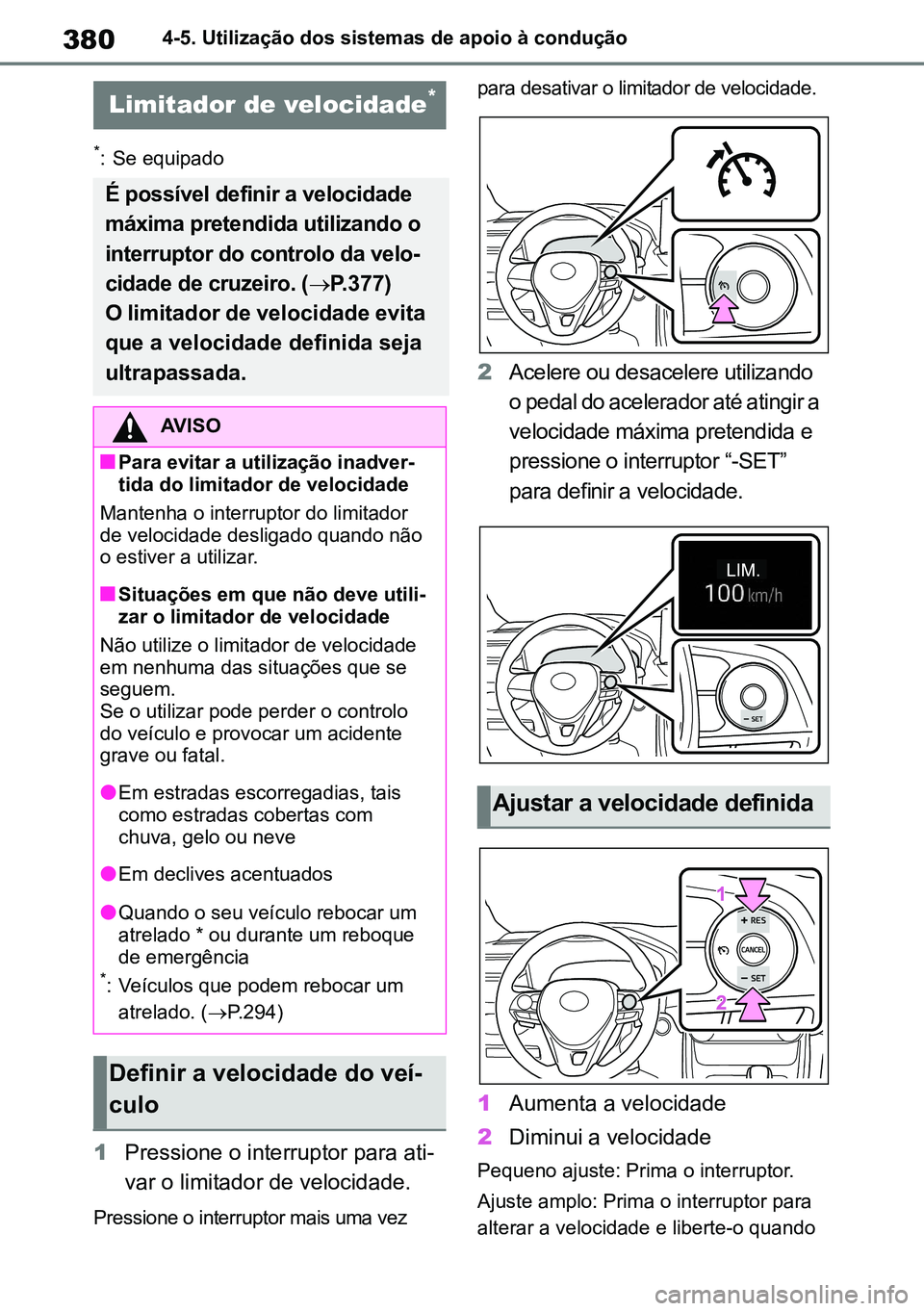 TOYOTA RAV4 2019 Manual de utilização (in Portuguese) 3804-5. Utilização dos sistemas de apoio à condução
*: Se equipado
1Pressione o interruptor para ati-
var o limitador de velocidade.
Pressione o interruptor mais uma vez
para desativar o limit TOYOTA RAV4 2019 Manual de utilização (in Portuguese) 3804-5. Utilização dos sistemas de apoio à condução
*: Se equipado
1Pressione o interruptor para ati-
var o limitador de velocidade.
Pressione o interruptor mais uma vez
para desativar o limit