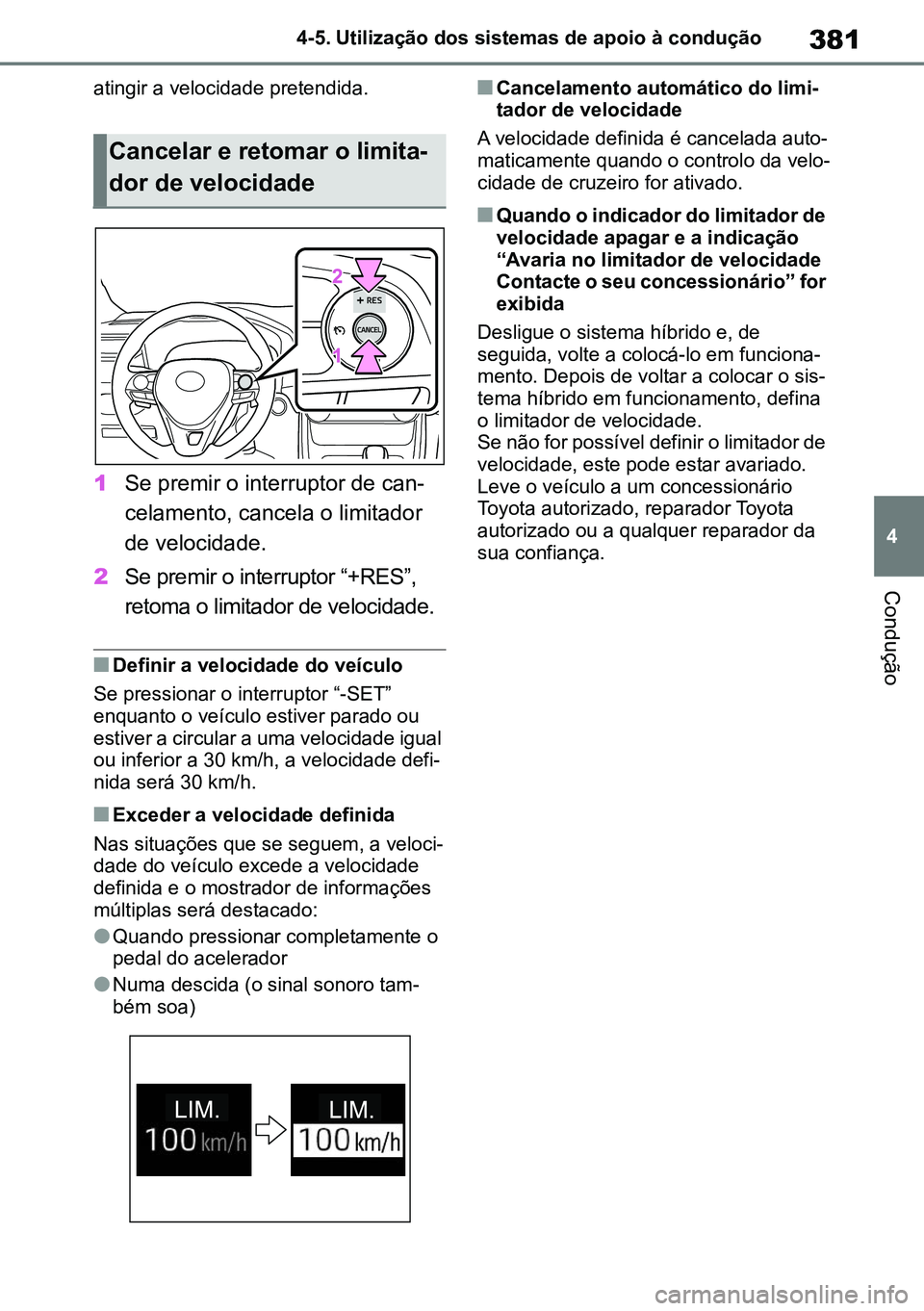 TOYOTA RAV4 2019 Manual de utilização (in Portuguese) 381
4
4-5. Utilização dos sistemas de apoio à condução
Condução
atingir a velocidade pretendida.
1Se premir o interruptor de can-
celamento, cancela o limitador
de velocidade.
2Se premir o in TOYOTA RAV4 2019 Manual de utilização (in Portuguese) 381
4
4-5. Utilização dos sistemas de apoio à condução
Condução
atingir a velocidade pretendida.
1Se premir o interruptor de can-
celamento, cancela o limitador
de velocidade.
2Se premir o in