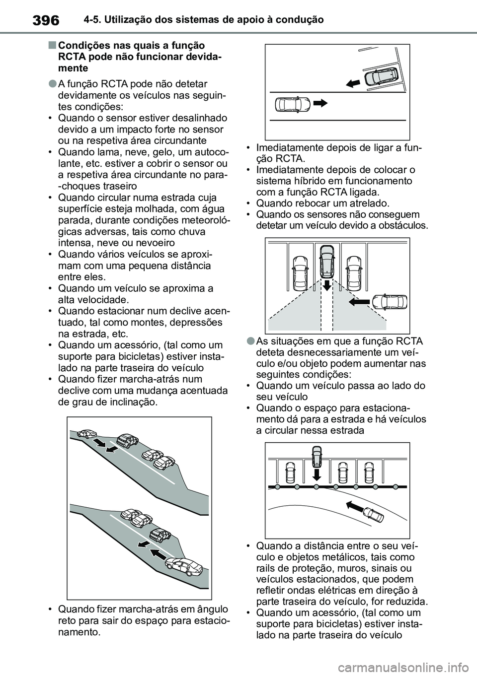 TOYOTA RAV4 2019 Manual de utilização (in Portuguese) 3964-5. Utilização dos sistemas de apoio à condução
nCondições nas quais a função
RCTA pode não funcionar devida-
mente
lA função RCTA pode não detetar
devidamente os veículos nas segu TOYOTA RAV4 2019 Manual de utilização (in Portuguese) 3964-5. Utilização dos sistemas de apoio à condução
nCondições nas quais a função
RCTA pode não funcionar devida-
mente
lA função RCTA pode não detetar
devidamente os veículos nas segu