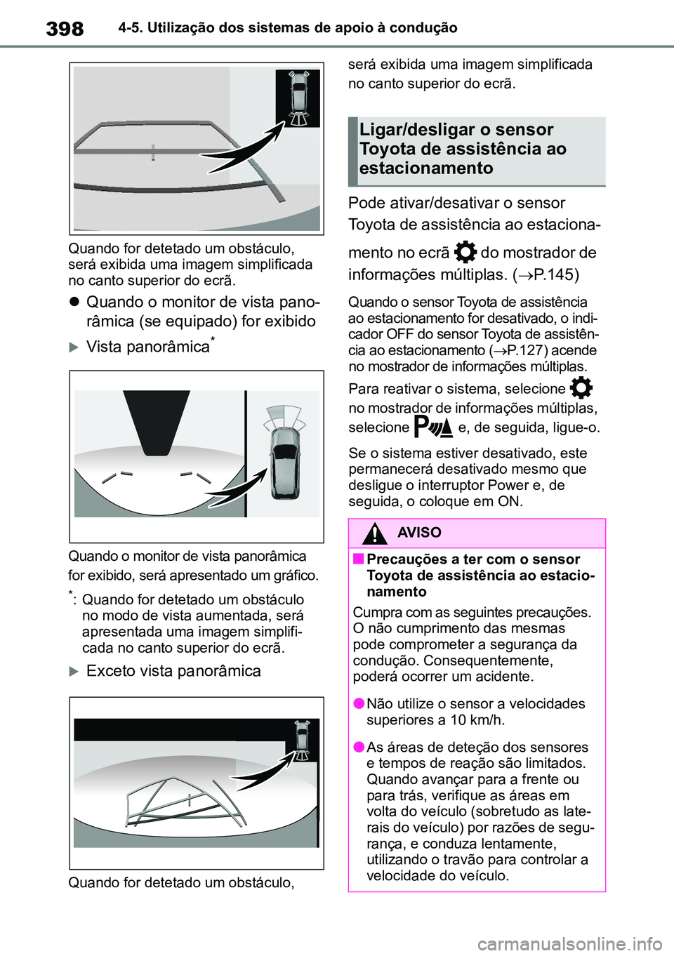 TOYOTA RAV4 2019 Manual de utilização (in Portuguese) 3984-5. Utilização dos sistemas de apoio à condução
Quando for detetado um obstáculo, será exibida uma imagem simplificada no canto superior do ecrã.
Quando o monitor de vista pano-
râmic TOYOTA RAV4 2019 Manual de utilização (in Portuguese) 3984-5. Utilização dos sistemas de apoio à condução
Quando for detetado um obstáculo, será exibida uma imagem simplificada no canto superior do ecrã.
Quando o monitor de vista pano-
râmic