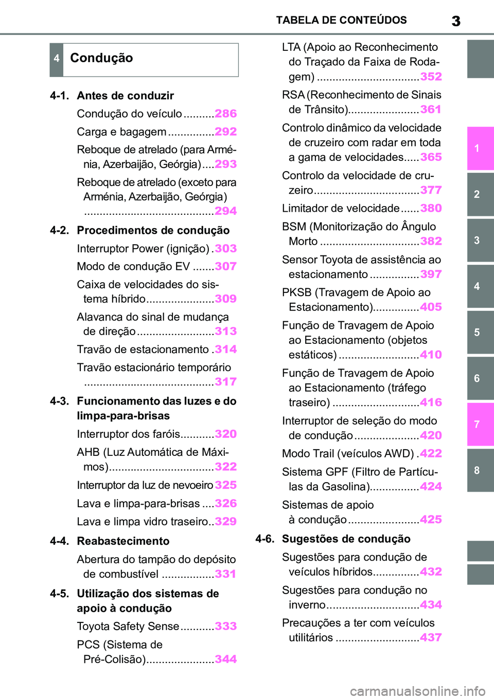 TOYOTA RAV4 2019 Manual de utilização (in Portuguese) 3TABELA DE CONTEÚDOS
1
6 5
4
3
2
8
7
4-1. Antes de conduzir Condução do veículo .......... 286
Carga e bagagem ............... 292
Reboque de atrelado (para Armé -
nia, Azerbaijão, Geórgia) ... TOYOTA RAV4 2019 Manual de utilização (in Portuguese) 3TABELA DE CONTEÚDOS
1
6 5
4
3
2
8
7
4-1. Antes de conduzir Condução do veículo .......... 286
Carga e bagagem ............... 292
Reboque de atrelado (para Armé -
nia, Azerbaijão, Geórgia) ...