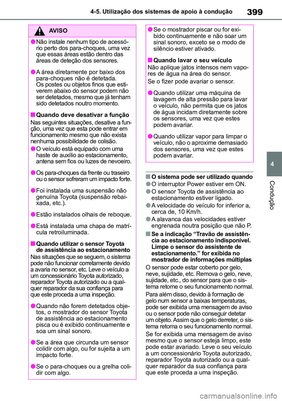 TOYOTA RAV4 2019 Manual de utilização (in Portuguese) 399
4
4-5. Utilização dos sistemas de apoio à condução
ConduçãonO sistema pode ser utilizado quando
lO interruptor Power estiver em ON.
lO sensor Toyota de assistência ao
estacionamento estiv TOYOTA RAV4 2019 Manual de utilização (in Portuguese) 399
4
4-5. Utilização dos sistemas de apoio à condução
ConduçãonO sistema pode ser utilizado quando
lO interruptor Power estiver em ON.
lO sensor Toyota de assistência ao
estacionamento estiv