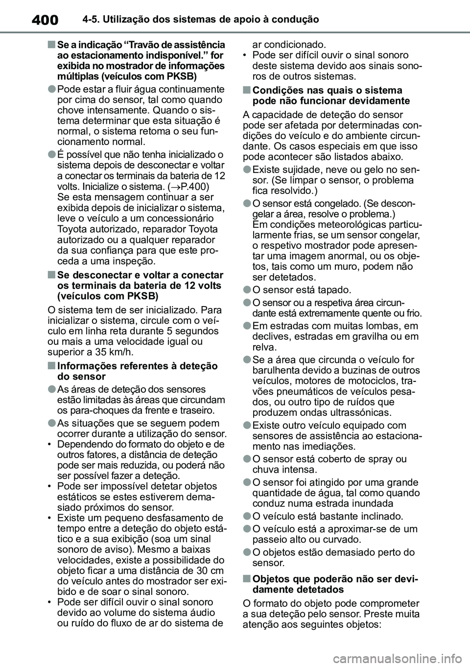 TOYOTA RAV4 2019 Manual de utilização (in Portuguese) 4004-5. Utilização dos sistemas de apoio à condução
nSe a indicação “Travão de assistência
ao estacionamento indisponível.” for
exibida no mostrador de informações
múltiplas (veíc TOYOTA RAV4 2019 Manual de utilização (in Portuguese) 4004-5. Utilização dos sistemas de apoio à condução
nSe a indicação “Travão de assistência
ao estacionamento indisponível.” for
exibida no mostrador de informações
múltiplas (veíc