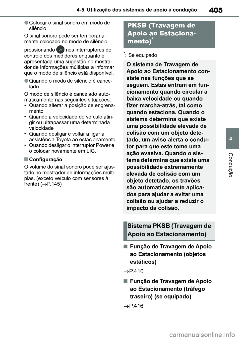 TOYOTA RAV4 2019 Manual de utilização (in Portuguese) 405
4
4-5. Utilização dos sistemas de apoio à condução
Condução
lColocar o sinal sonoro em modo de
silêncio
O sinal sonoro pode ser temporaria -
mente colocado no modo de silêncio
pressiona TOYOTA RAV4 2019 Manual de utilização (in Portuguese) 405
4
4-5. Utilização dos sistemas de apoio à condução
Condução
lColocar o sinal sonoro em modo de
silêncio
O sinal sonoro pode ser temporaria -
mente colocado no modo de silêncio
pressiona