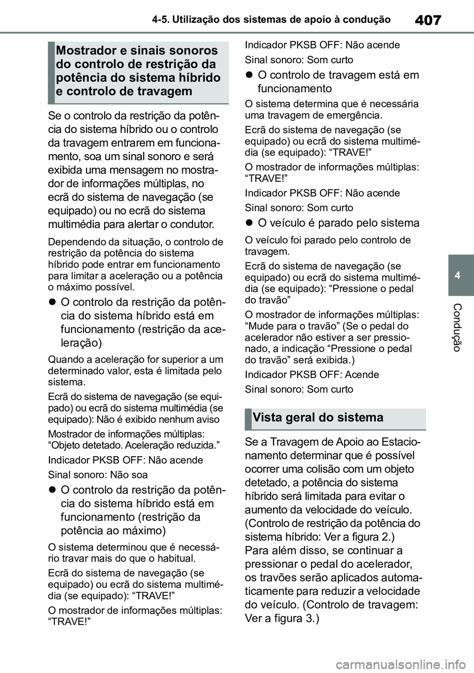 TOYOTA RAV4 2019 Manual de utilização (in Portuguese) 407
4
4-5. Utilização dos sistemas de apoio à condução
Condução
Se o controlo da restrição da potên
-
cia do sistema híbrido ou o controlo
da travagem entrarem em funciona -
mento, soa um TOYOTA RAV4 2019 Manual de utilização (in Portuguese) 407
4
4-5. Utilização dos sistemas de apoio à condução
Condução
Se o controlo da restrição da potên
-
cia do sistema híbrido ou o controlo
da travagem entrarem em funciona -
mento, soa um