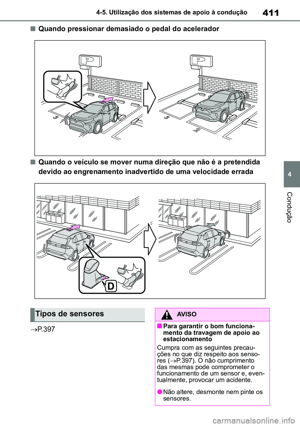 TOYOTA RAV4 2019 Manual de utilização (in Portuguese) 411
4
4-5. Utilização dos sistemas de apoio à condução
Condução
nQuando pressionar demasiado o pedal do acelerador
nQuando o veículo se mover numa direção que não é a pretendida
devido a TOYOTA RAV4 2019 Manual de utilização (in Portuguese) 411
4
4-5. Utilização dos sistemas de apoio à condução
Condução
nQuando pressionar demasiado o pedal do acelerador
nQuando o veículo se mover numa direção que não é a pretendida
devido a