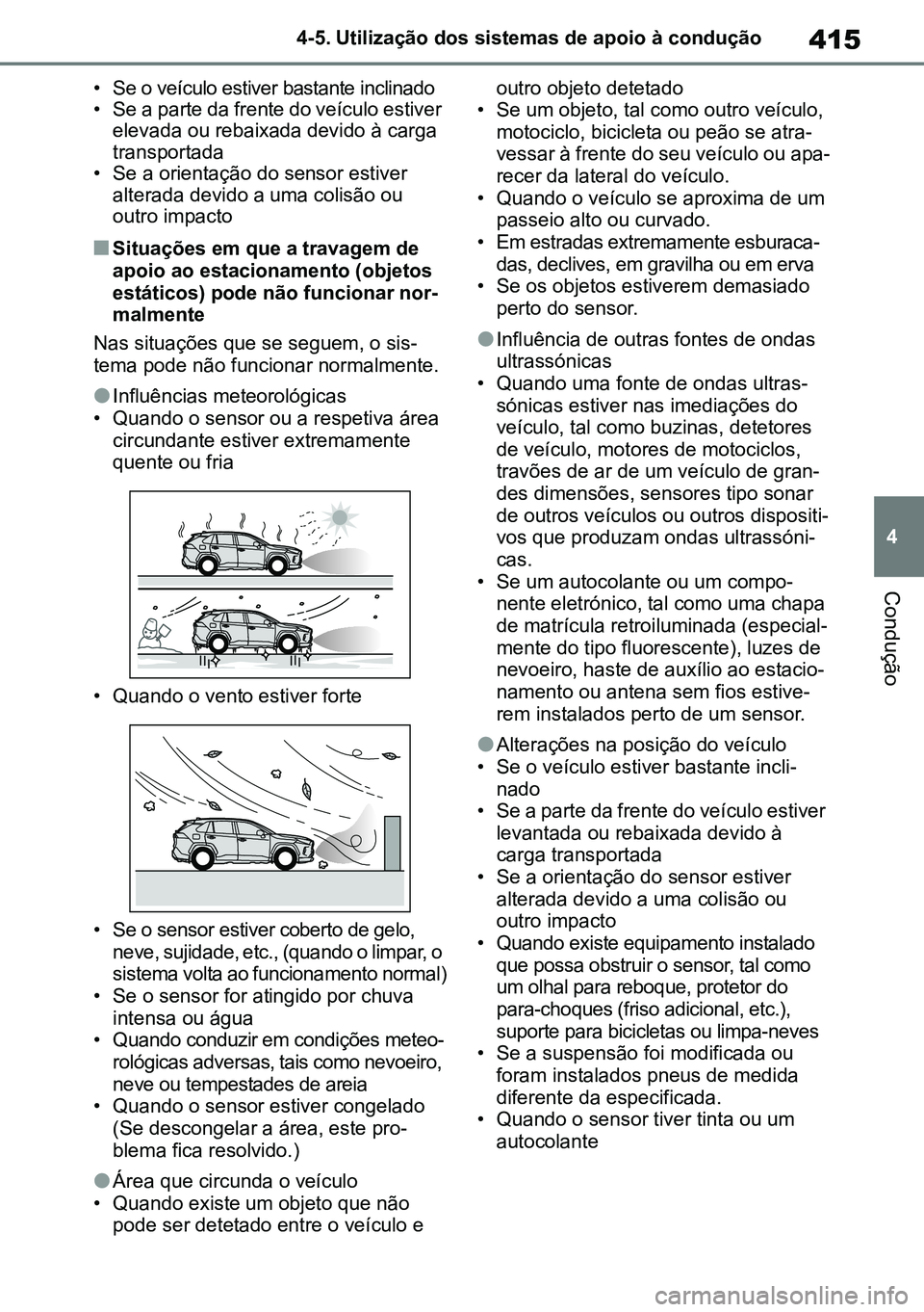 TOYOTA RAV4 2019 Manual de utilização (in Portuguese) 415
4
4-5. Utilização dos sistemas de apoio à condução
Condução
• Se o veículo estiver bastante inclinado
• Se a parte da frente do veículo estiver
elevada ou rebaixada devido à carga
TOYOTA RAV4 2019 Manual de utilização (in Portuguese) 415
4
4-5. Utilização dos sistemas de apoio à condução
Condução
• Se o veículo estiver bastante inclinado
• Se a parte da frente do veículo estiver
elevada ou rebaixada devido à carga