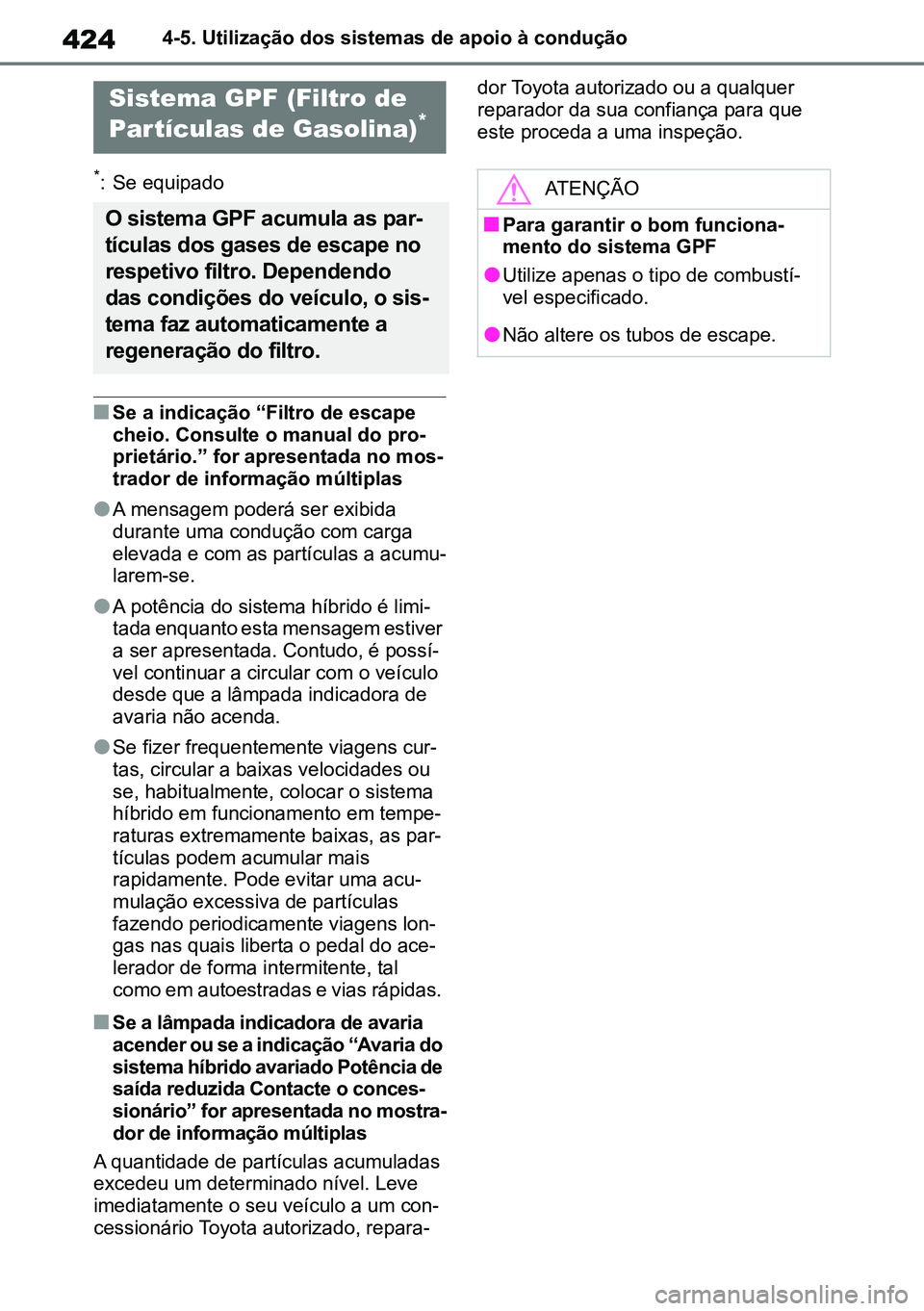 TOYOTA RAV4 2019  Manual de utilização (in Portuguese) 4244-5. Utilização dos sistemas de apoio à condução
*: Se equipado
nSe a indicação “Filtro de escape 
cheio. Consulte o manual do pro-
prietário.” for apresentada no mos -
trador de inform