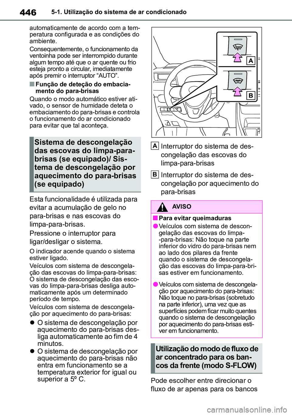 TOYOTA RAV4 2019  Manual de utilização (in Portuguese) 4465-1. Utilização do sistema de ar condicionado
automaticamente de acordo com a tem -
peratura configurada e as condições do 
ambiente. 
Consequentemente, o funcionamento da 
ventoinha pode ser i