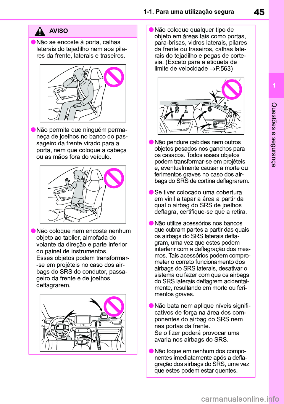 TOYOTA RAV4 2019 Manual de utilização (in Portuguese) 45
1
1-1. Para uma utilização segura
Questões e segurança
AVISO
lNão se encoste à porta, calhas
laterais do tejadilho nem aos pila
-
res da frente, laterais e traseiros.
lNão permita que ningu TOYOTA RAV4 2019 Manual de utilização (in Portuguese) 45
1
1-1. Para uma utilização segura
Questões e segurança
AVISO
lNão se encoste à porta, calhas
laterais do tejadilho nem aos pila
-
res da frente, laterais e traseiros.
lNão permita que ningu