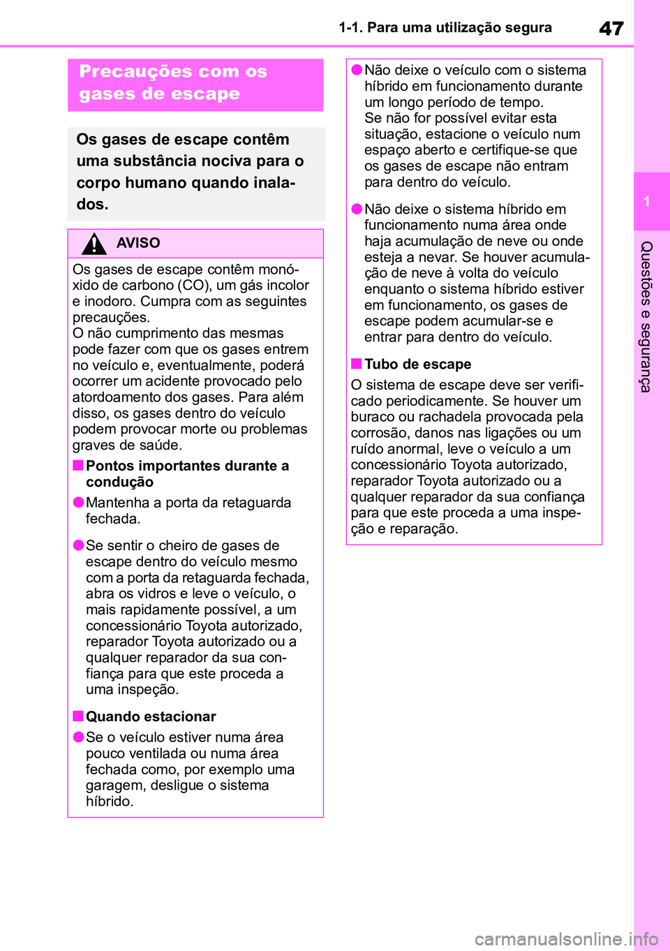 TOYOTA RAV4 2019 Manual de utilização (in Portuguese) 47
1
1-1. Para uma utilização segura
Questões e segurança
Precauções com os
gases de escape
Os gases de escape contêm
uma substância nociva para o
corpo humano quando inala
-
dos.
AVISO
Os TOYOTA RAV4 2019 Manual de utilização (in Portuguese) 47
1
1-1. Para uma utilização segura
Questões e segurança
Precauções com os
gases de escape
Os gases de escape contêm
uma substância nociva para o
corpo humano quando inala
-
dos.
AVISO
Os