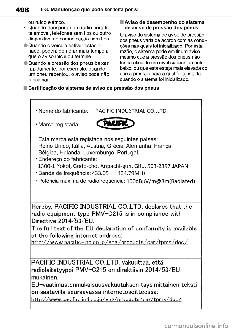 TOYOTA RAV4 2019 Manual de utilização (in Portuguese) 4986-3. Manutenção que pode ser feita por si
ou ruído elétrico.• Quando transportar um rádio portátil, telemóvel, telefones sem fios ou outro dispositivo de comunicação sem fios.
lQuando o TOYOTA RAV4 2019 Manual de utilização (in Portuguese) 4986-3. Manutenção que pode ser feita por si
ou ruído elétrico.• Quando transportar um rádio portátil, telemóvel, telefones sem fios ou outro dispositivo de comunicação sem fios.
lQuando o