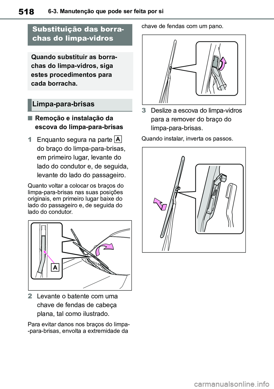 TOYOTA RAV4 2019 Manual de utilização (in Portuguese) 5186-3. Manutenção que pode ser feita por si
nRemoção e instalação da
escova do limpa-para-brisas
1 Enquanto segura na parte
do braço do limpa-para-brisas,
em primeiro lugar, levante do
l TOYOTA RAV4 2019 Manual de utilização (in Portuguese) 5186-3. Manutenção que pode ser feita por si
nRemoção e instalação da
escova do limpa-para-brisas
1 Enquanto segura na parte
do braço do limpa-para-brisas,
em primeiro lugar, levante do
l