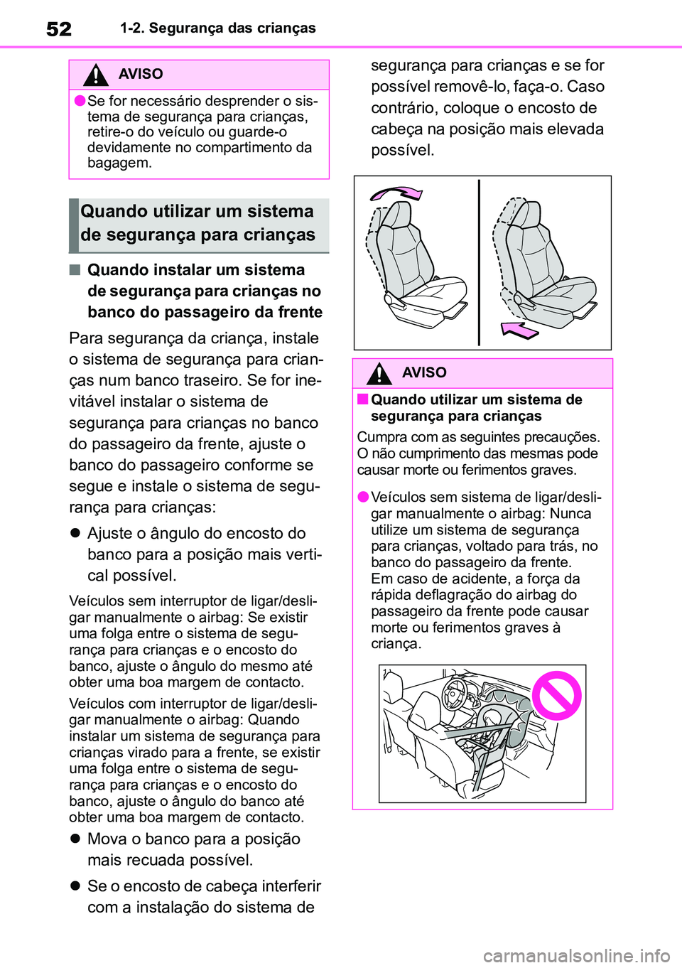 TOYOTA RAV4 2019 Manual de utilização (in Portuguese) 521-2. Segurança das crianças
nQuando instalar um sistema
de segurança para crianças no
banco do passageiro da frente
Para segurança da criança, instale
o sistema de segurança para crian -
TOYOTA RAV4 2019 Manual de utilização (in Portuguese) 521-2. Segurança das crianças
nQuando instalar um sistema
de segurança para crianças no
banco do passageiro da frente
Para segurança da criança, instale
o sistema de segurança para crian -