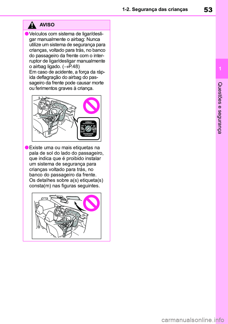 TOYOTA RAV4 2019 Manual de utilização (in Portuguese) 53
1
1-2. Segurança das crianças
Questões e segurança
AVISO
lVeículos com sistema de ligar/desli
-
gar manualmente o airbag: Nunca
utilize um sistema de segurança para
crianças, voltado para TOYOTA RAV4 2019 Manual de utilização (in Portuguese) 53
1
1-2. Segurança das crianças
Questões e segurança
AVISO
lVeículos com sistema de ligar/desli
-
gar manualmente o airbag: Nunca
utilize um sistema de segurança para
crianças, voltado para