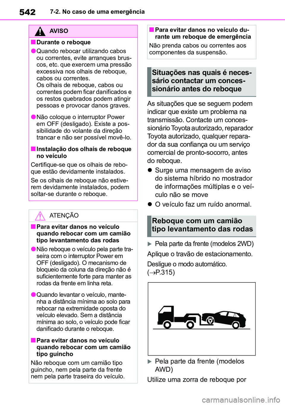 TOYOTA RAV4 2019  Manual de utilização (in Portuguese) 5427-2. No caso de uma emergência
As situações que se seguem podem 
indicar que existe um problema na 
transmissão. Contacte um conces-
sionário Toyota autorizado, reparador 
Toyota autorizado, q