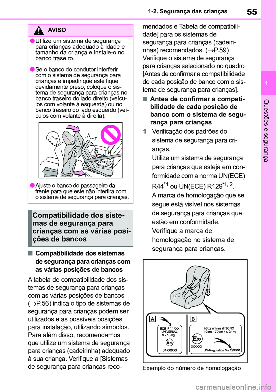 TOYOTA RAV4 2019 Manual de utilização (in Portuguese) 55
1
1-2. Segurança das crianças
Questões e segurança
nCompatibilidade dos sistemas
de segurança para crianças
com
as várias posições de bancos
A tabela de compatibilidade dos sis -
temas TOYOTA RAV4 2019 Manual de utilização (in Portuguese) 55
1
1-2. Segurança das crianças
Questões e segurança
nCompatibilidade dos sistemas
de segurança para crianças
com
as várias posições de bancos
A tabela de compatibilidade dos sis -
temas