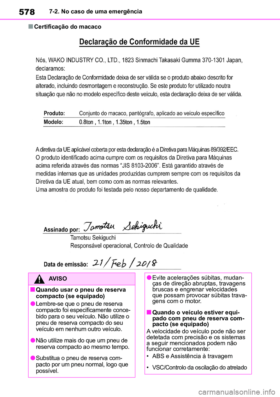 TOYOTA RAV4 2019  Manual de utilização (in Portuguese) 5787-2. No caso de uma emergência
nCertificação do macaco
AVISO
nQuando usar o pneu de reserva  compacto (se equipado)
lLembre-se que o pneu de reserva compacto foi especificamente conce-bido para 
