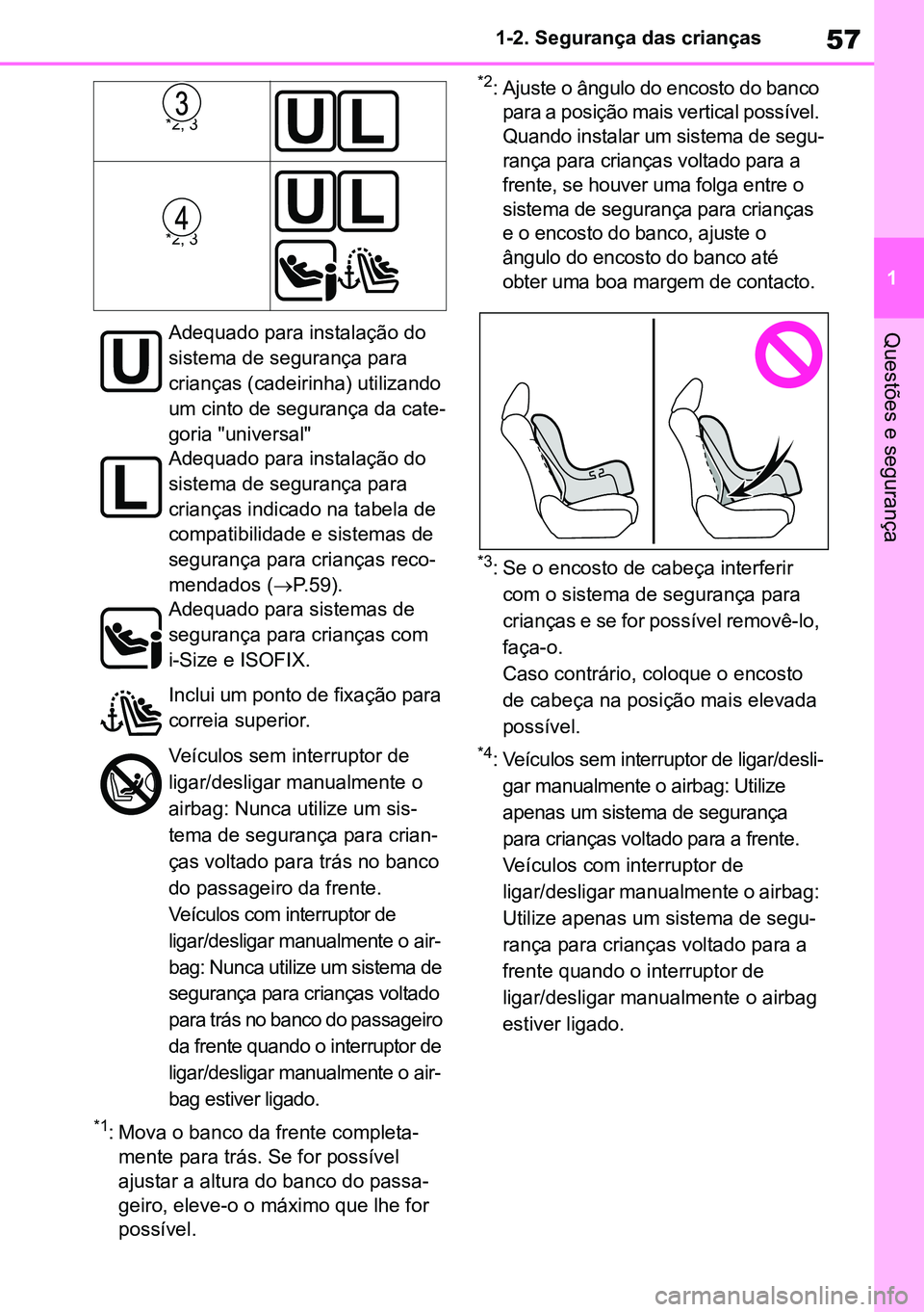 TOYOTA RAV4 2019 Manual de utilização (in Portuguese) 57
1
1-2. Segurança das crianças
Questões e segurança
*1: Mova o banco da frente completa
-
mente para trás. Se for possível
ajustar a altura do banco do passa -
geiro, eleve-o o máximo que lh TOYOTA RAV4 2019 Manual de utilização (in Portuguese) 57
1
1-2. Segurança das crianças
Questões e segurança
*1: Mova o banco da frente completa
-
mente para trás. Se for possível
ajustar a altura do banco do passa -
geiro, eleve-o o máximo que lh