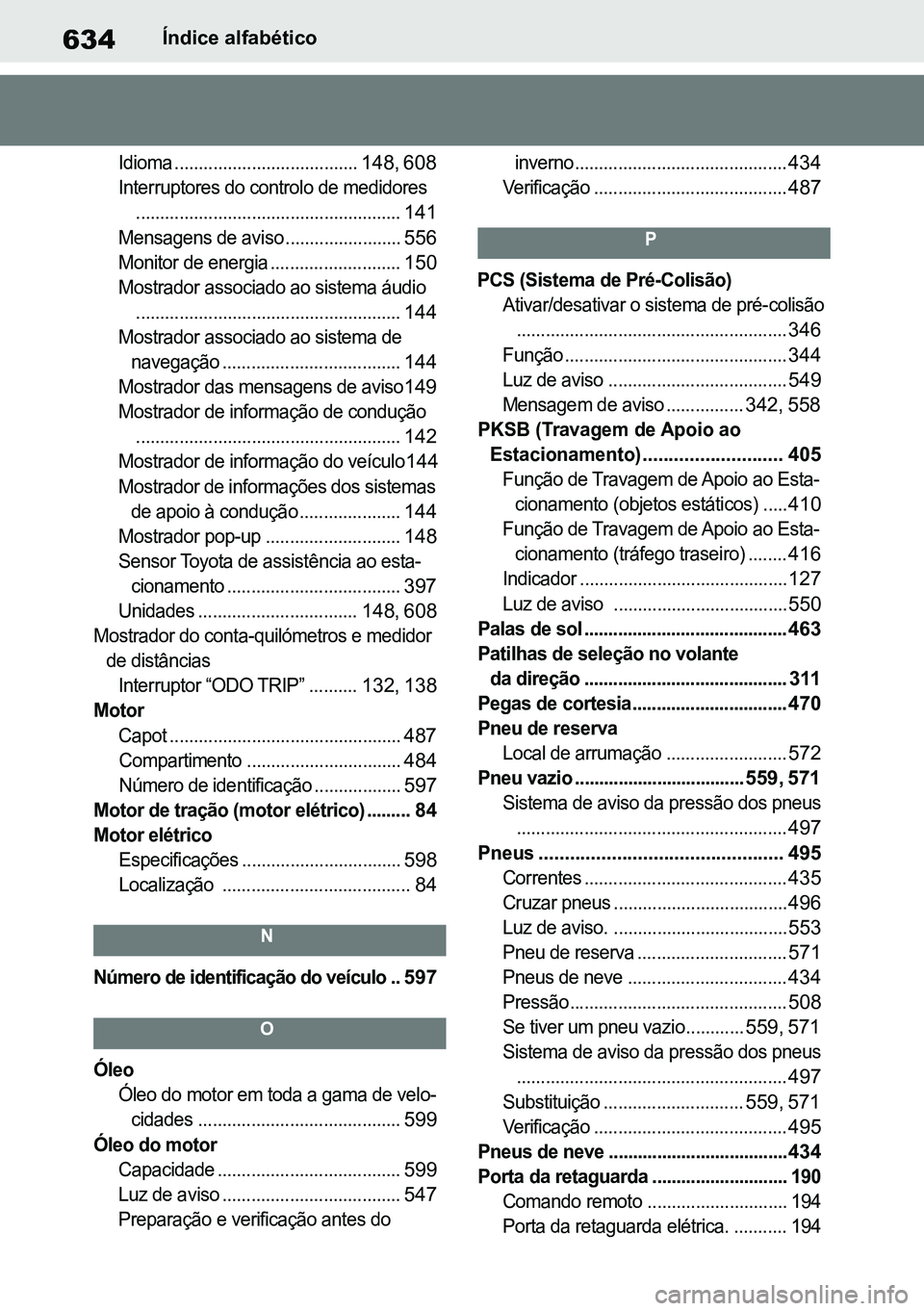 TOYOTA RAV4 2019  Manual de utilização (in Portuguese) 634Índice alfabético

Idioma......................................
 148
, 
608

Interruptores do controlo de medidores .......................................................
 141

Mensagens de avis